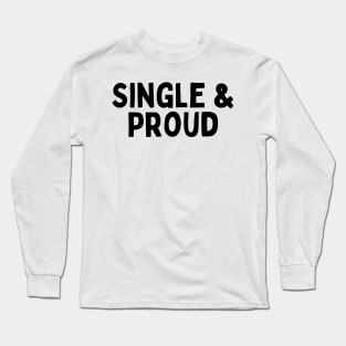 Single & Proud, Singles Awareness Day Long Sleeve T-Shirt